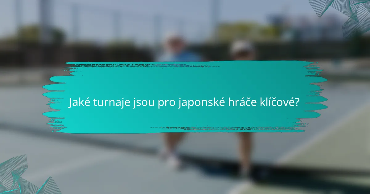 Jaké turnaje jsou pro japonské hráče klíčové?