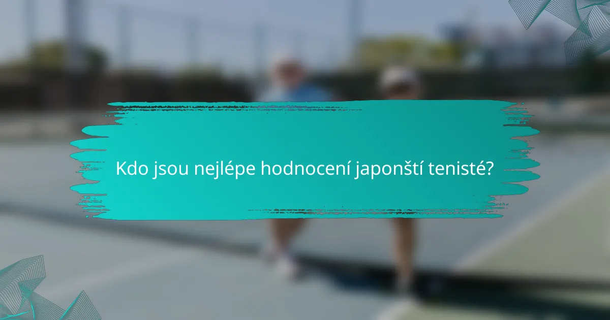 Kdo jsou nejlépe hodnocení japonští tenisté?