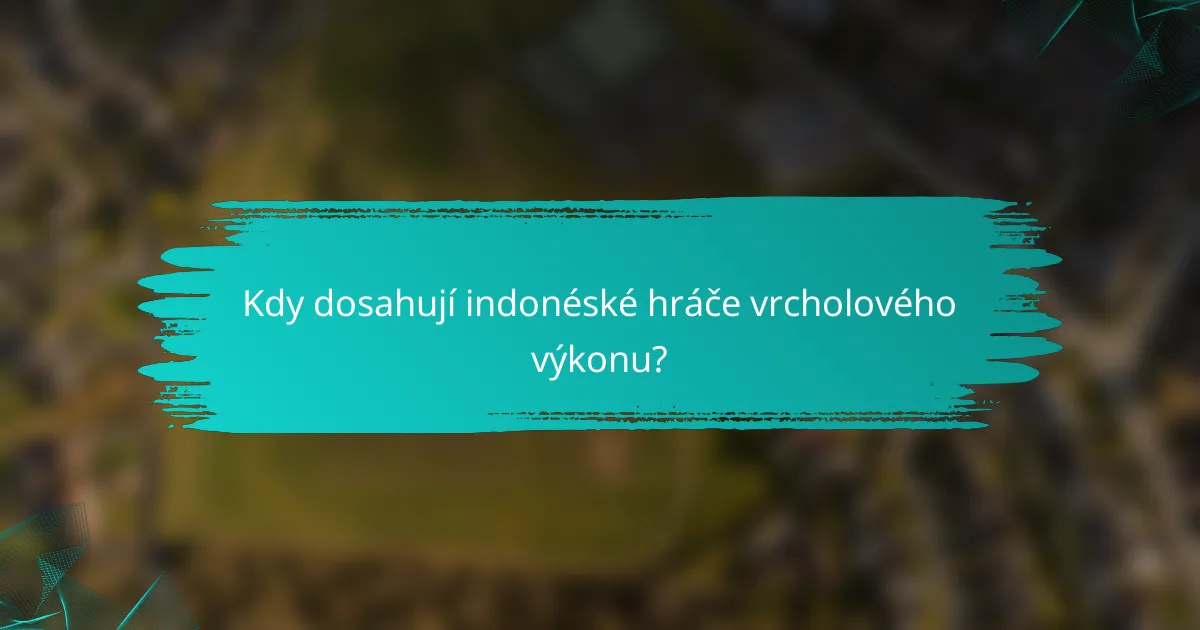 Kdy dosahují indonéské hráče vrcholového výkonu?